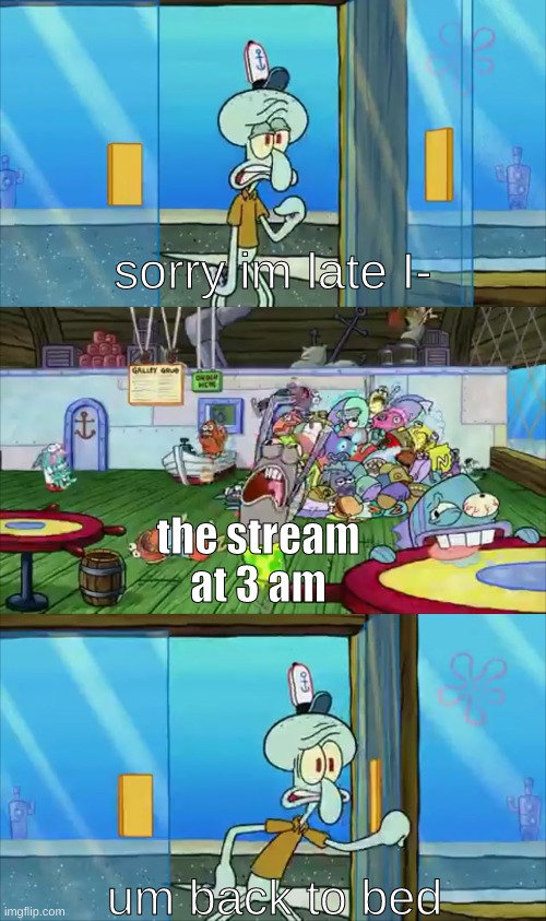 new temp | the stream at 3 am | image tagged in um back to bed | made w/ Imgflip meme maker