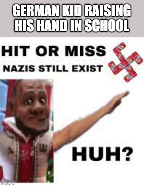 poped into my head | GERMAN KID RAISING HIS HAND IN SCHOOL | image tagged in school | made w/ Imgflip meme maker