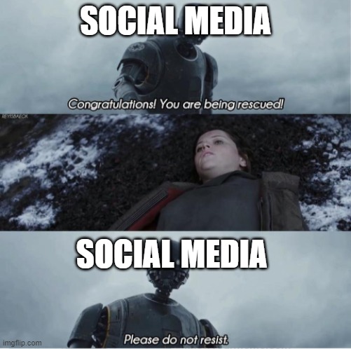 Forced Savior | SOCIAL MEDIA; SOCIAL MEDIA | image tagged in congratulations you are being rescued please do not resist | made w/ Imgflip meme maker