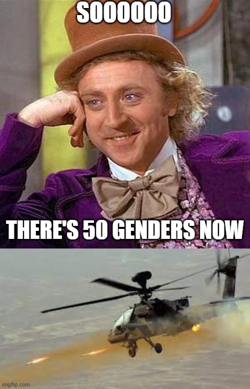 SOOOOOO; THERE'S 50 GENDERS NOW | image tagged in memes,creepy condescending wonka | made w/ Imgflip meme maker