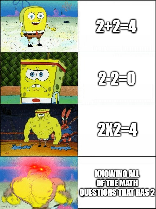 Sponge Finna Commit Muder | 2+2=4; 2-2=0; 2X2=4; KNOWING ALL OF THE MATH QUESTIONS THAT HAS 2 | image tagged in sponge finna commit muder | made w/ Imgflip meme maker