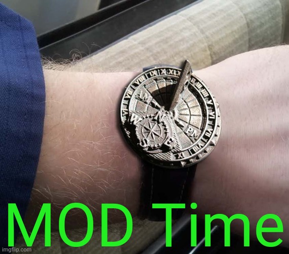 Sundial Wrist Watch | MOD Time | image tagged in sundial wrist watch | made w/ Imgflip meme maker