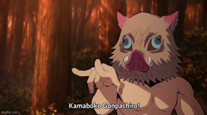 Demon Slayer Inosuke Gonpachiro Kamaboko | image tagged in demon slayer inosuke gonpachiro kamaboko | made w/ Imgflip meme maker