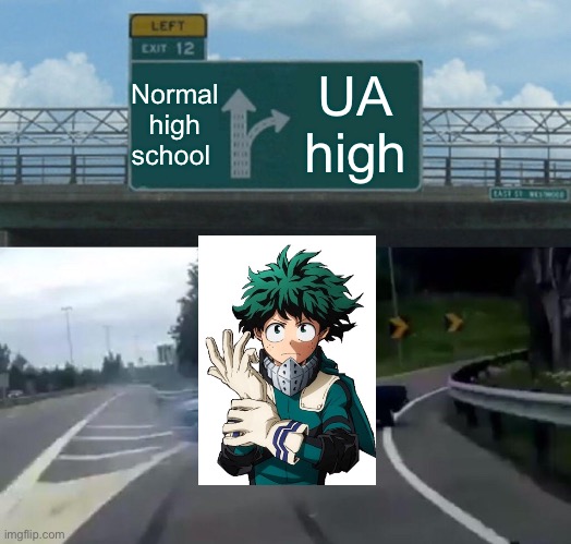 Left Exit 12 Off Ramp | Normal high school; UA high | image tagged in memes,left exit 12 off ramp,my hero academia,mha | made w/ Imgflip meme maker