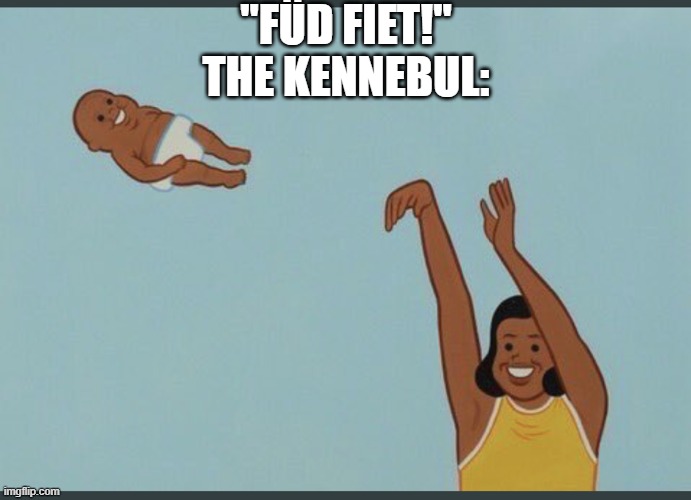 yeet the chiyelnd | "FÜD FIET!"
THE KENNEBUL: | image tagged in baby yeet,kennibulisem,memes,dork hyumor | made w/ Imgflip meme maker