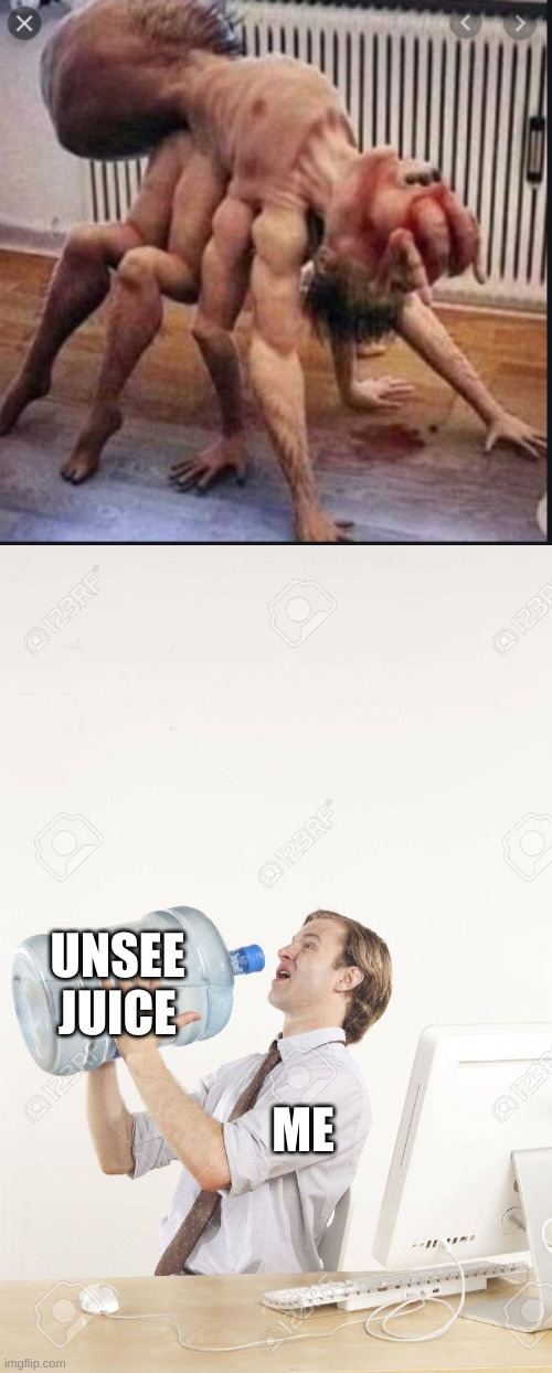 Eww... | UNSEE JUICE; ME | image tagged in cursed image,unsee juice | made w/ Imgflip meme maker
