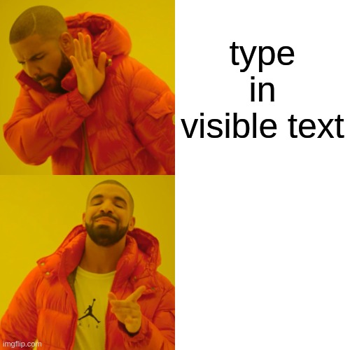 ‏‏‎ ‎ | type in visible text; type in invisible text because only cool kids can read that | image tagged in memes,drake hotline bling | made w/ Imgflip meme maker