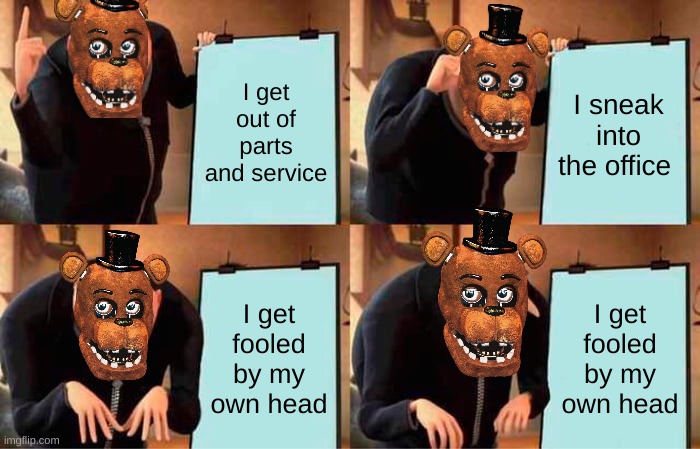 Gru's Plan | I get out of parts and service; I sneak into the office; I get fooled by my own head; I get fooled by my own head | image tagged in memes,gru's plan | made w/ Imgflip meme maker