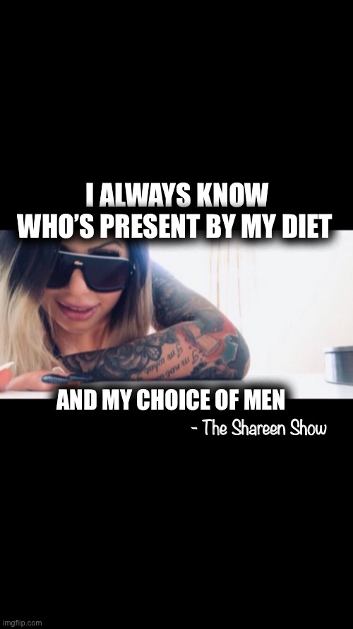 Mental health | I ALWAYS KNOW WHO’S PRESENT BY MY DIET; AND MY CHOICE OF MEN; - The Shareen Show | image tagged in mental health,awareness,illuminati,woke,control,mind control | made w/ Imgflip meme maker