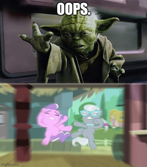 Well.... | OOPS. | image tagged in crossover,star wars yoda,revenge of the sith,my little pony friendship is magic | made w/ Imgflip meme maker