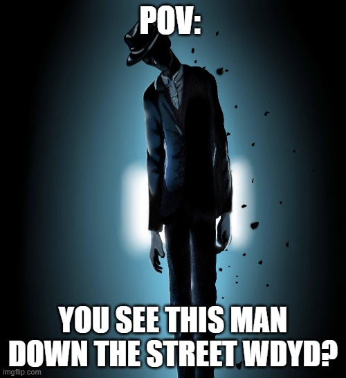 POV:; YOU SEE THIS MAN DOWN THE STREET WDYD? | made w/ Imgflip meme maker