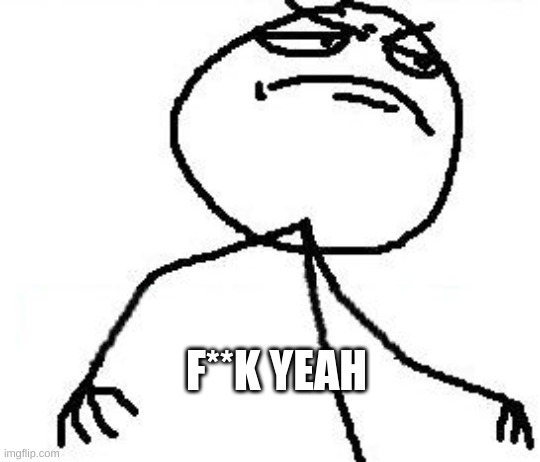 Fk Yeah Meme | F**K YEAH | image tagged in memes,fk yeah | made w/ Imgflip meme maker