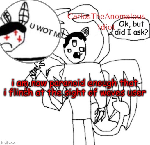 *f e a r and p a r a n o i a* | i am now paranoid enough that i flinch at the sight of waves user | made w/ Imgflip meme maker