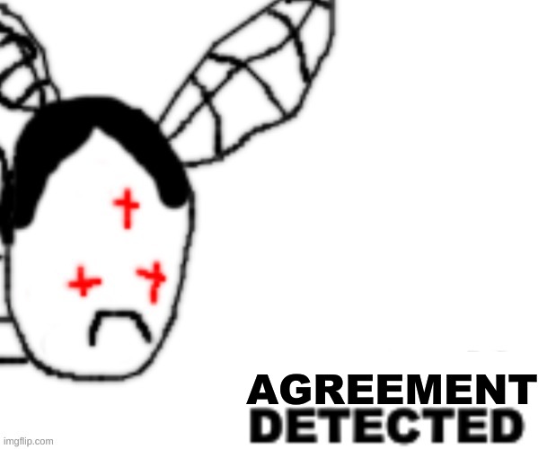 BLANK DETECTED | AGREEMENT | image tagged in blank detected | made w/ Imgflip meme maker