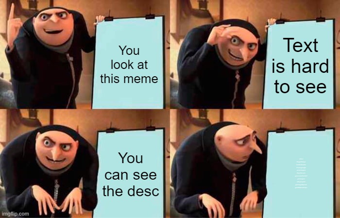 Gru's Plan | You look at this meme; Text is hard to see; You can see the desc; we're no strangers to love you know the rules and so do I never gonna give you up never gonna let you down never gonna run around an desert you never gonna make you cry never gonna say goodbye never gonna tell a lie and hurt you | image tagged in memes,gru's plan | made w/ Imgflip meme maker