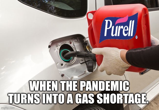 WHEN THE PANDEMIC TURNS INTO A GAS SHORTAGE. | image tagged in funny | made w/ Imgflip meme maker