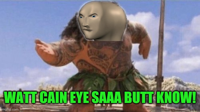 What Can I Say Except X? | WATT CAIN EYE SAAA BUTT KNOW! | image tagged in what can i say except x | made w/ Imgflip meme maker