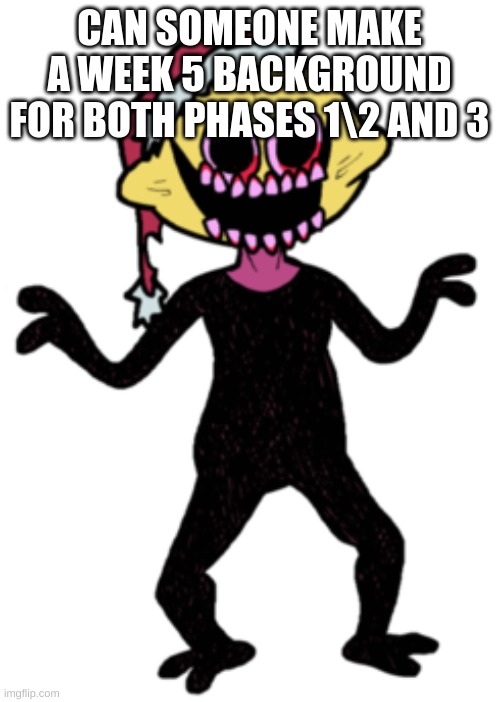 l e m o n e | CAN SOMEONE MAKE A WEEK 5 BACKGROUND FOR BOTH PHASES 1\2 AND 3 | made w/ Imgflip meme maker