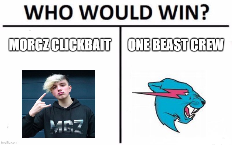 Who Would Win? | MORGZ CLICKBAIT; ONE BEAST CREW | image tagged in memes,who would win,morgz,mr beast,no more clickbait | made w/ Imgflip meme maker
