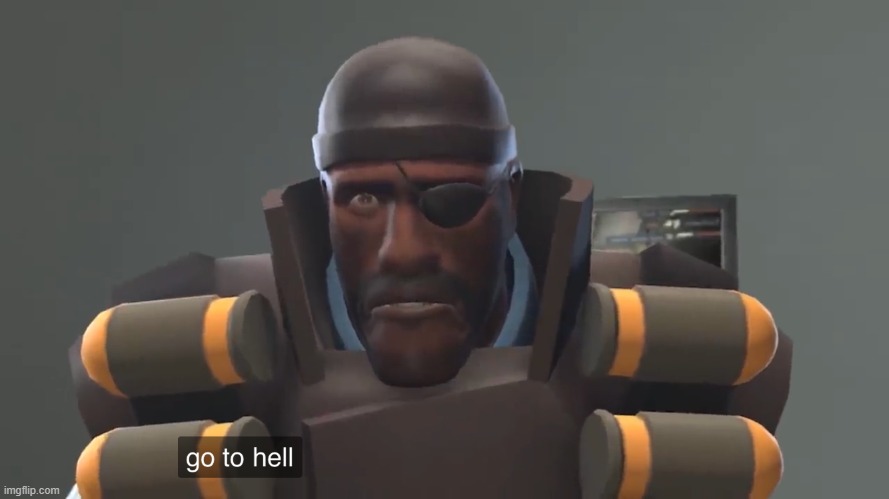 Demoman go to hell | image tagged in demoman go to hell | made w/ Imgflip meme maker