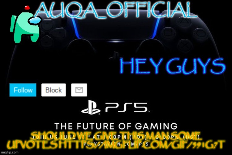 the image is right here https://imgflip.com/gif/591g7t | HEY GUYS; SHOULD WE GIVE THIS MAN SOME UPVOTES HTTPS://IMGFLIP.COM/GIF/591G7T | image tagged in auqa_official announcment template new | made w/ Imgflip meme maker
