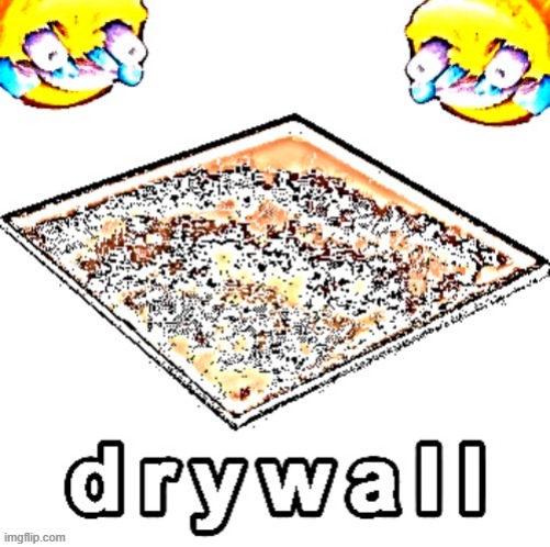 d r y w a l l | image tagged in d r y w a l l | made w/ Imgflip meme maker