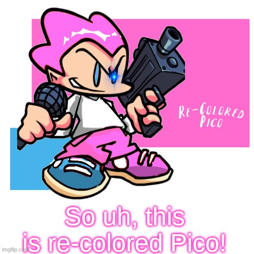 Re-Colored Pico! (didnt take that long actually) | So uh, this is re-colored Pico! | image tagged in pico,pink,blue,colors,friday night funkin | made w/ Imgflip meme maker
