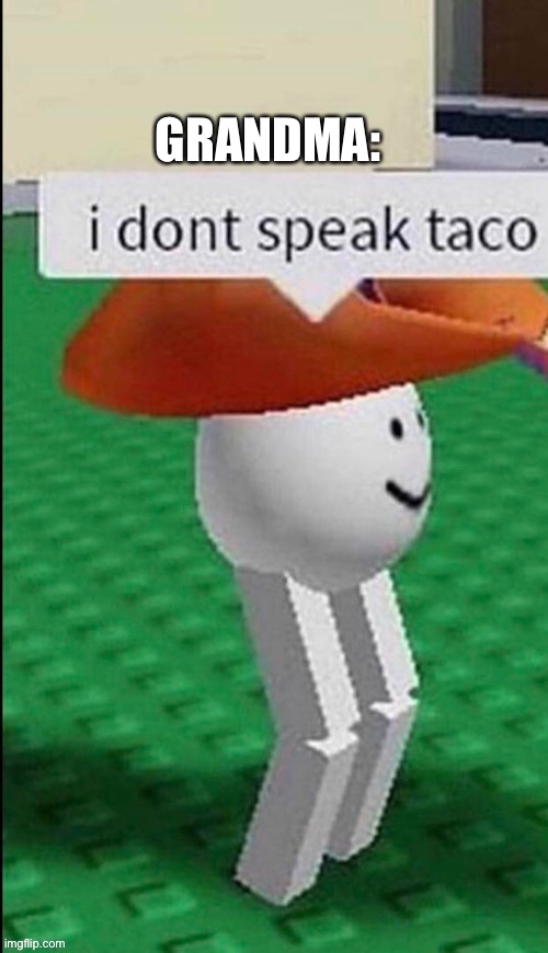 I don’t speak taco | GRANDMA: | image tagged in i don t speak taco | made w/ Imgflip meme maker