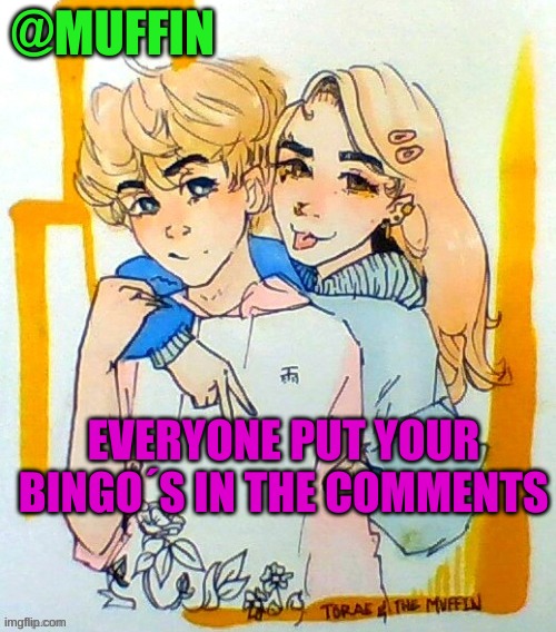 B I N G O | EVERYONE PUT YOUR BINGO´S IN THE COMMENTS | image tagged in b i n g o | made w/ Imgflip meme maker