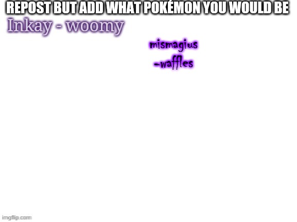 mismagius
-waffles | made w/ Imgflip meme maker