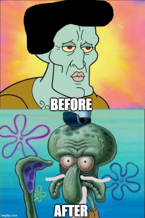 Squidward ages. | BEFORE; AFTER | image tagged in memes,squidward | made w/ Imgflip meme maker