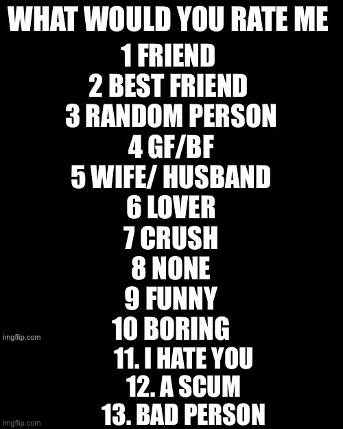 11. I HATE YOU
12. A SCUM
13. BAD PERSON | made w/ Imgflip meme maker