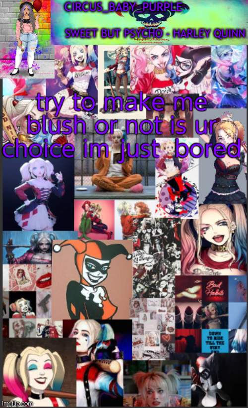 Harley Quinn temp bc why not | try to make me blush or not is ur choice im just  bored | image tagged in harley quinn temp bc why not | made w/ Imgflip meme maker