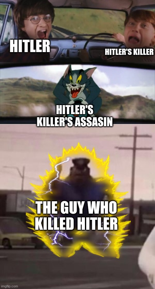 new meem | HITLER'S KILLER; HITLER; HITLER'S KILLER'S ASSASIN; THE GUY WHO KILLED HITLER | image tagged in harry and tom 2 feat earl | made w/ Imgflip meme maker