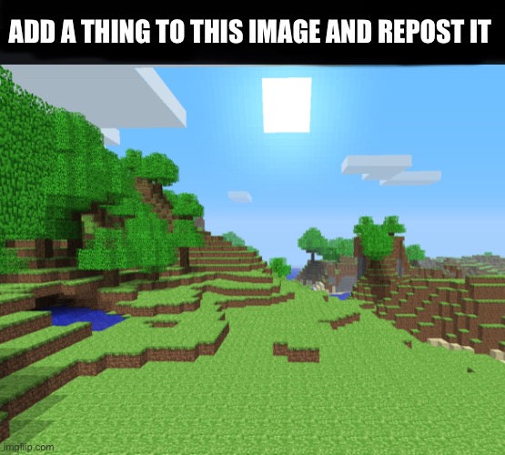 Repost this | ADD A THING TO THIS IMAGE AND REPOST IT | image tagged in repost | made w/ Imgflip meme maker