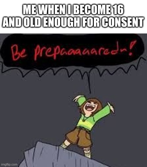if i can survive by then | ME WHEN I BECOME 16 AND OLD ENOUGH FOR CONSENT | image tagged in memes,undertale | made w/ Imgflip meme maker