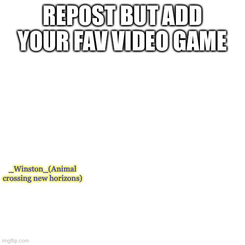 Blank Transparent Square | REPOST BUT ADD YOUR FAV VIDEO GAME; _Winston_(Animal crossing new horizons) | image tagged in memes,blank transparent square | made w/ Imgflip meme maker