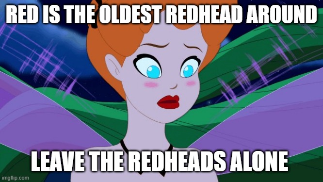 oldest red | RED IS THE OLDEST REDHEAD AROUND; LEAVE THE REDHEADS ALONE | image tagged in old red | made w/ Imgflip meme maker