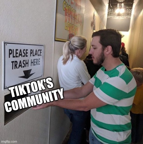 Please place trash here  | TIKTOK'S COMMUNITY | image tagged in please place trash here | made w/ Imgflip meme maker
