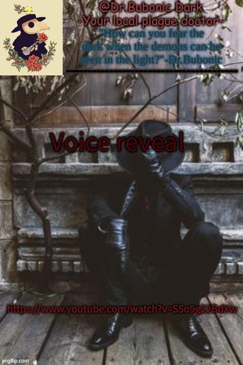 Yes another Plague Doctor temp | Voice reveal; https://www.youtube.com/watch?v=S5o9g22BdXw | image tagged in yes another plague doctor temp | made w/ Imgflip meme maker