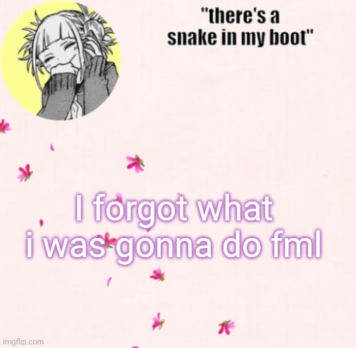 ua_worm announcement | I forgot what i was gonna do fml | image tagged in ua_worm announcement | made w/ Imgflip meme maker