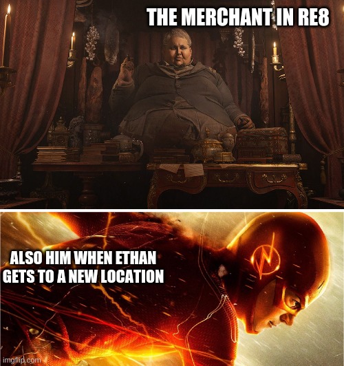Re8 Logic | THE MERCHANT IN RE8; ALSO HIM WHEN ETHAN GETS TO A NEW LOCATION | image tagged in funny memes,gaming,fun | made w/ Imgflip meme maker