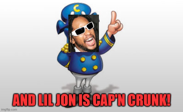 Cap'n Crunch | AND LIL JON IS CAP'N CRUNK! | image tagged in cap'n crunch | made w/ Imgflip meme maker