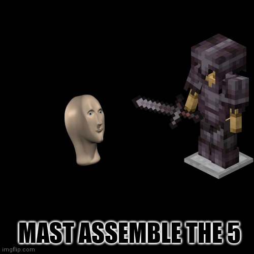 The 5  (Part 1) (Part 2 will be in fun soon) | MAST ASSEMBLE THE 5 | image tagged in memes,blank transparent square | made w/ Imgflip meme maker