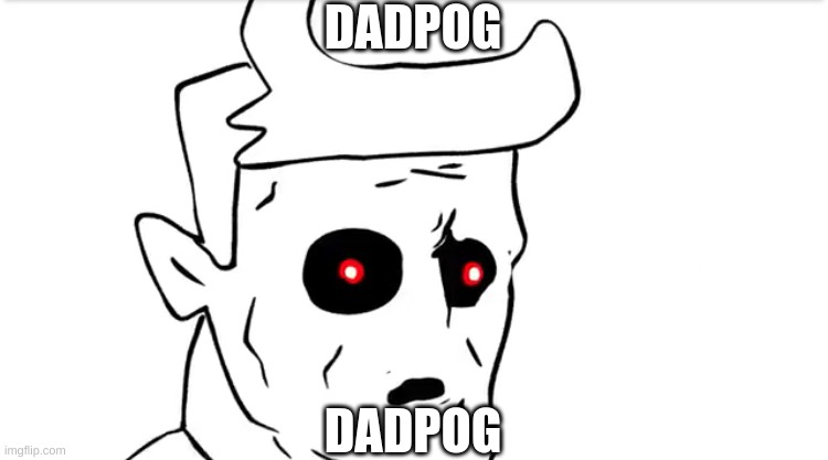 dadpog | DADPOG; DADPOG | image tagged in dadpog | made w/ Imgflip meme maker