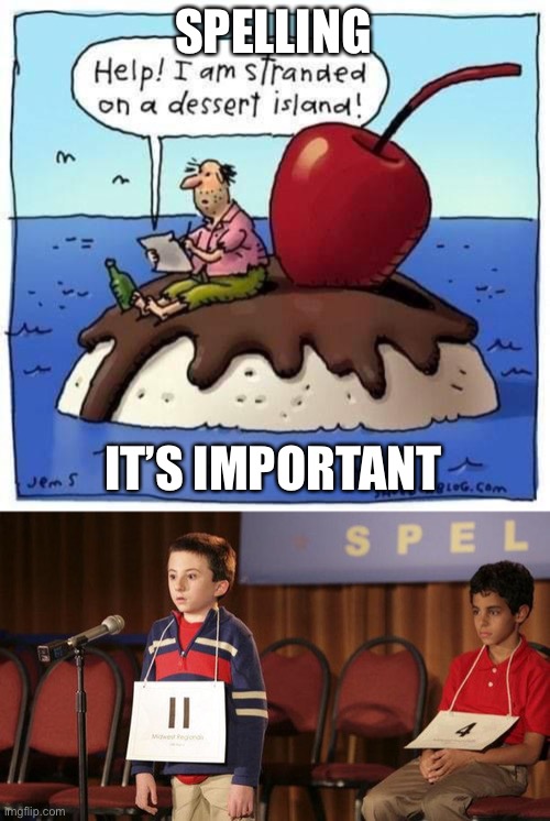 Spelling I think this is really repost since it’s not my cartoon | SPELLING; IT’S IMPORTANT | image tagged in spelling is important,spelling bee,dessert,desert,desert island | made w/ Imgflip meme maker