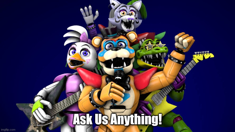 Ask Us Anything! | image tagged in fnaf | made w/ Imgflip meme maker