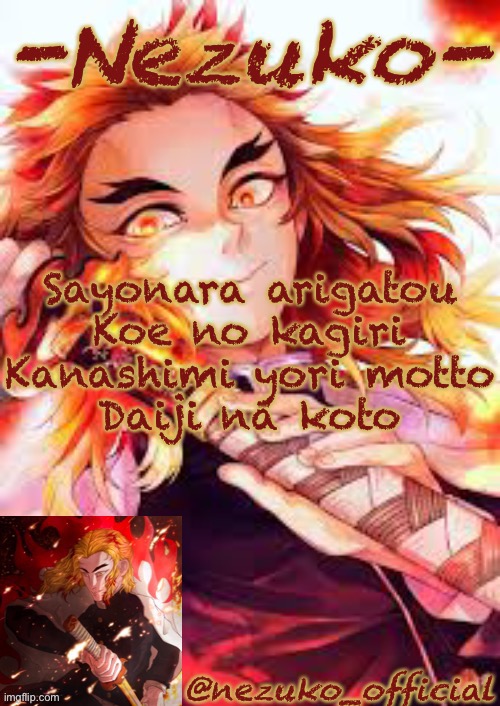 Random lyrics #2 | Sayonara arigatou
Koe no kagiri
Kanashimi yori motto
Daiji na koto | image tagged in nezuko s rengoku template | made w/ Imgflip meme maker