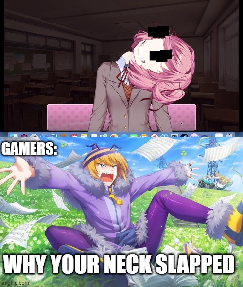 Gamers react to Nasuki neck crack | GAMERS:; WHY YOUR NECK SLAPPED | image tagged in natsuki neck crack,gamers | made w/ Imgflip meme maker