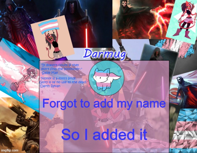 Darmug's announcement template | Forgot to add my name; So I added it | image tagged in darmug's announcement template | made w/ Imgflip meme maker